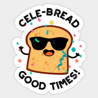 Cele-bread Good Times Cute Bread Pun Sticker